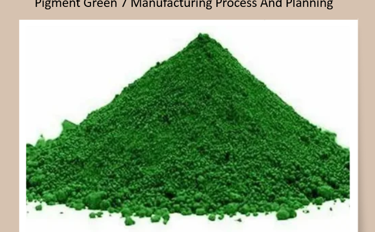 Pigment Green 7 Manufacturing Process And Planning