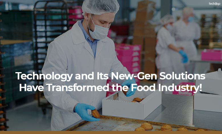 Technology and Its New-Gen Solutions Have Transformed the Food Industry!