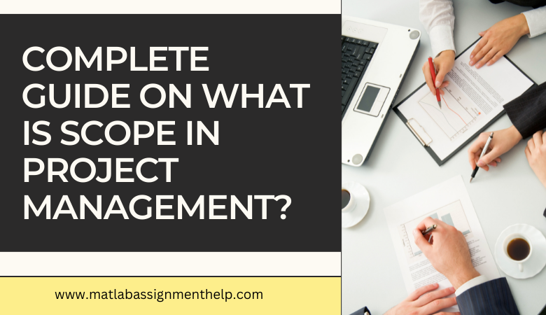 Complete Guide on What Is Scope in Project Management